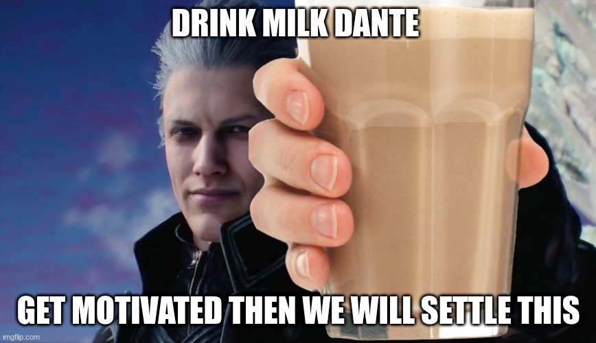 vergil drinks milk too | DRINK MILK DANTE; GET MOTIVATED THEN WE WILL SETTLE THIS | image tagged in vergil | made w/ Imgflip meme maker