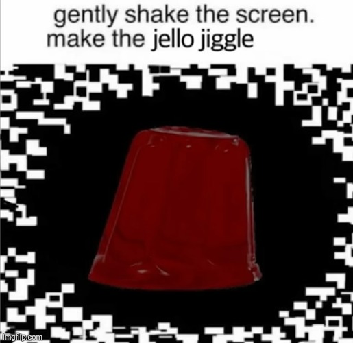 It lowkey works for me, idk about you guys | image tagged in crazy,jello,optical illusion,jiggle,food,shake | made w/ Imgflip meme maker