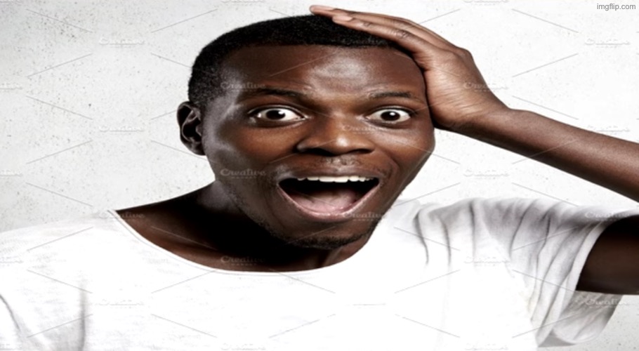 Black man surprised | image tagged in black man surprised | made w/ Imgflip meme maker