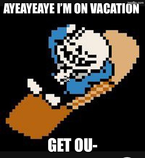 Bruh - MC (BRUH - Actual MC) | AYEAYEAYE I’M ON VACATION; GET OU- | made w/ Imgflip meme maker