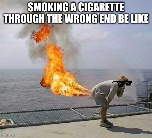 Darti Boy Meme | SMOKING A CIGARETTE THROUGH THE WRONG END BE LIKE | image tagged in memes,darti boy | made w/ Imgflip meme maker