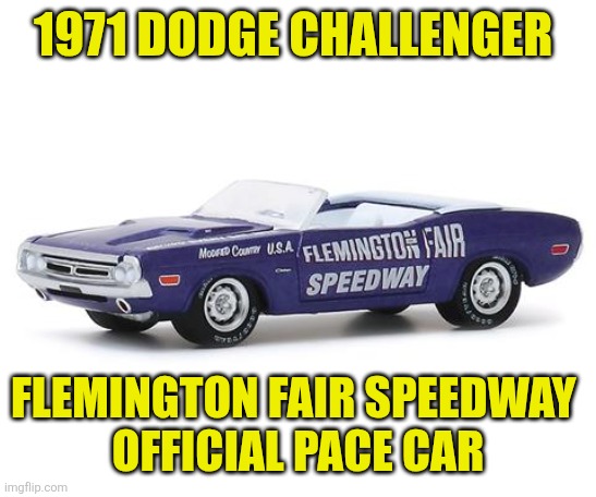 1971 Dodge Challenger | 1971 DODGE CHALLENGER; FLEMINGTON FAIR SPEEDWAY 
OFFICIAL PACE CAR | made w/ Imgflip meme maker