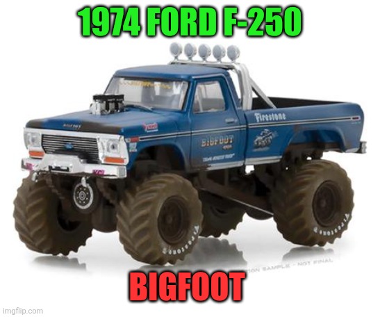 BigFoot | 1974 FORD F-250; BIGFOOT | made w/ Imgflip meme maker