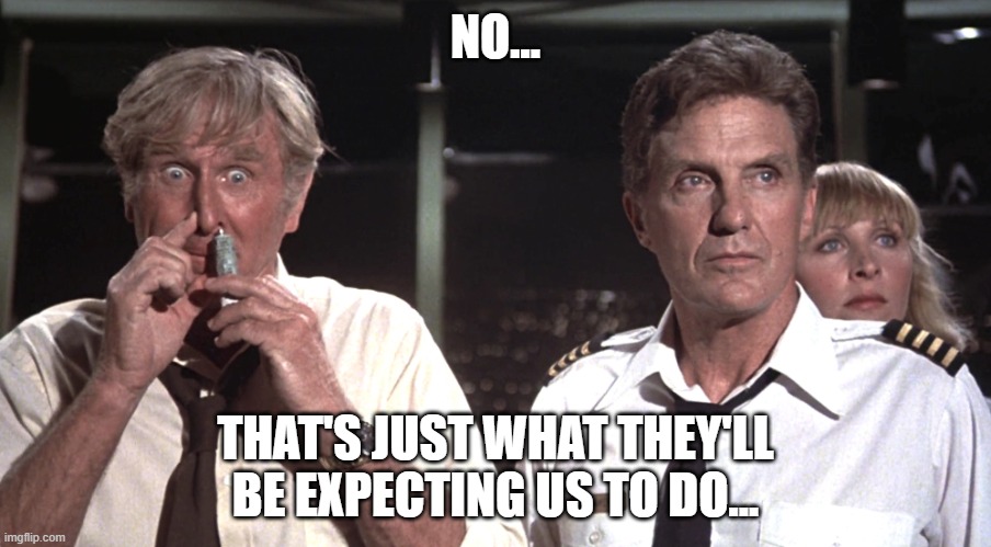 Robert Stack | NO... THAT'S JUST WHAT THEY'LL BE EXPECTING US TO DO... | image tagged in seriously | made w/ Imgflip meme maker