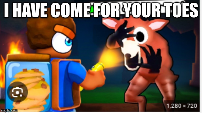 I HAVE COME FOR YOUR TOES | made w/ Imgflip meme maker