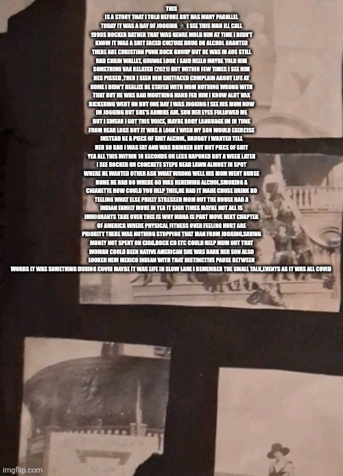 I saw the demonrat platform and its people replaced | THIS IS A STORY THAT I TOLD BEFORE BUT HAS MANY PARALLEL TODAY IT WAS A DAY OF JOGGING 🏃‍♂️ I SEE THIS MAN ILL CALL 1990S ROCKER RATHER THAT WAS GENRE MOLD HIM AT TIME I DIDN'T KNOW IT WAS A SHIT FACED CULTURE DRUG OR ALCHOL GRANTED THERE ARE CHRISTIAN PUNK ROCK GROUP BUT HE WAS IN 40S STILL HAD CHAIN WALLET, GRUNGE LOOK I SAID HELLO MAYBE TOLD HIM SOMETHING VAX RELATED (2021) BUT WITHIN FEW TIMES I SEE HIM HES PISSED ,THEN I SEEN HIM SHITFACED COMPLAIN ABOUT LIFE AT HOME I DIDN'T REALIZE HE STAYED WITH MOM NOTHING WRONG WITH THAT BUT HE WAS BAD MOUTHING HAND FED HIM I KNOW ALOT VAX BICKERING WENT ON BUT ONE DAY I WAS JOGGING I SEE HIS MOM NOW IM JOGGING BUT SHE'S ADMIRE AIR. SUN HER EYES FOLLOWED ME BUT I SWEAR I GOT THIS VOICE, MAYBE BODY LANGUAGE IM IN TUNE FROM HEAR LOSS BUT IT WAS A LOOK I WISH MY SON WOULD EXERCISE INSTEAD BE A PIECE OF SHIT ALCHOL, DRUGGY I WANTED TELL HER SO BAD I WAS FAT AND WAS DRINKER BUT NOT PIECE OF SHIT YEA ALL THIS WITHIN 10 SECONDS OR LESS HAPONED BUT A WEEK LATER I SEE ROCKER ON CONCRETE STEPS NEAR LAWN ALMOST IN SPOT WHERE HE WANTED OTHER ASK WHAT WRONG WELL HIS MOM WENT NURSE HOME HE HAD NO WHERE GO WAS RENEWING ALCHOL,SMOKING A CIGARETTE HOW COULD YOU HELP THIS,HE HAD IT MADE CHOSE DRINK NO TELLING WHAT ELSE PRILLY STRESSED MOM OUT THE HOUSE HAD A INDIAN FAMILY MOVE IN YEA IT SIGN TIMES MAYBE NOT ALL IS IMMIGRANTS TAKE OVER THIS IS WHY MAHA IS PART MOVE NEXT CHAPTER OF AMERICA WHERE PHYSICAL FITNESS OVER FEELING HURT ARE PRIORITY THERE WAS NOTHING STOPPING THAT MAN FROM JOGGING,SAVING MONEY NOT SPENT ON CIGG,ROCK CD ETC COULD HELP MUM OUT THAT WOMAN COULD BEEN NATIVE AMERICAN SHE WAS DARK HER SON ALSO LOOKED NEW MEXICO INDIAN WITH THAT DISTINCTIVE PAUSE BETWEEN WORDS IT WAS SOMETHING DURING COVID MAYBE IT WAS LIFE IN SLOW LANE I REMEMBER THE SMALL TALK,EVENTS AS IT WAS ALL COVID | made w/ Imgflip meme maker