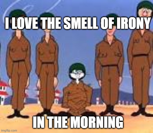 I LOVE THE SMELL OF IRONY IN THE MORNING | made w/ Imgflip meme maker