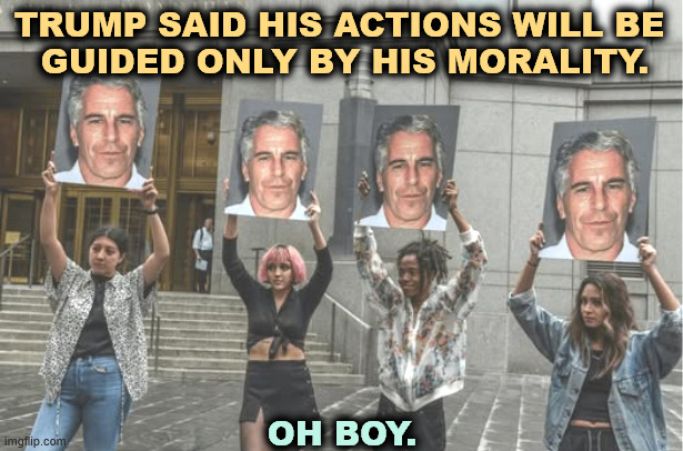Convicted felon Trump's hobby was seducing his best friends' wives. | TRUMP SAID HIS ACTIONS WILL BE 
GUIDED ONLY BY HIS MORALITY. OH BOY. | image tagged in trump,morality,contradiction,joke,humor,funny | made w/ Imgflip meme maker