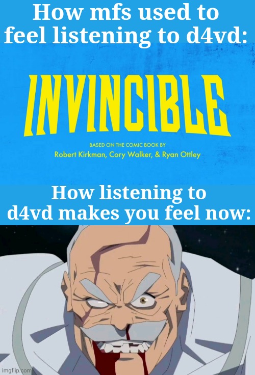 Real | How mfs used to feel listening to d4vd:; How listening to d4vd makes you feel now: | image tagged in invincible title card,conquest | made w/ Imgflip meme maker