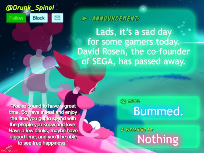 We lost a great one today. | Lads, it’s a sad day for some gamers today. David Rosen, the co-founder of SEGA, has passed away. Bummed. Nothing | image tagged in announcement | made w/ Imgflip meme maker