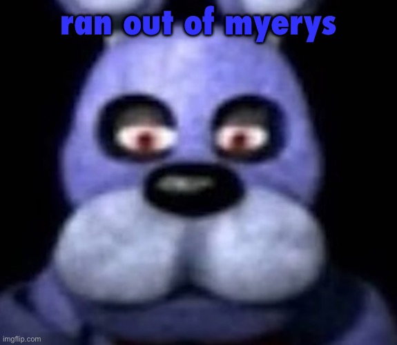 goofster | ran out of myerys | image tagged in goofster | made w/ Imgflip meme maker
