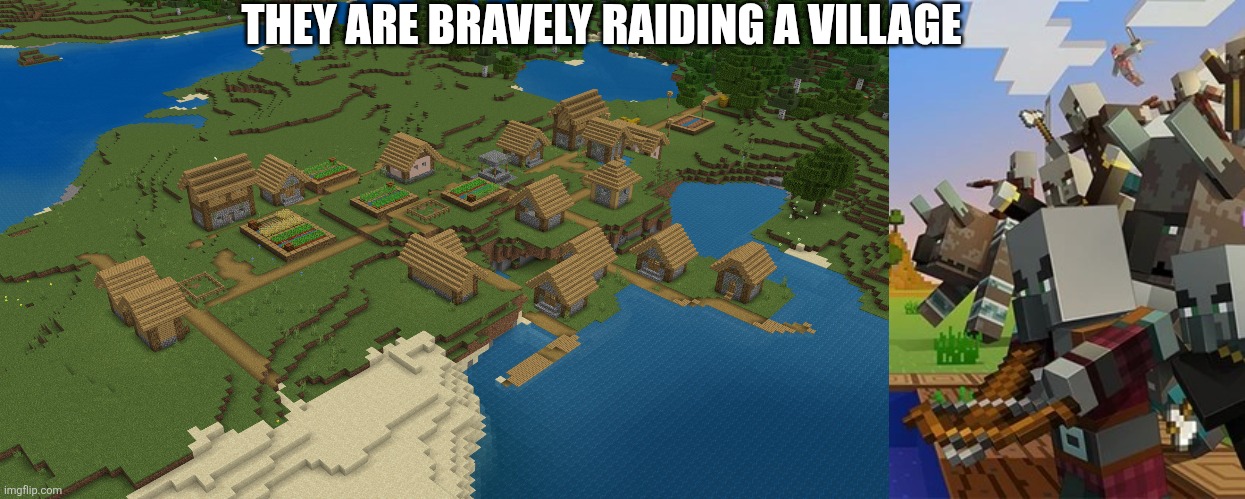 THEY ARE BRAVELY RAIDING A VILLAGE | image tagged in minecraft village,illagers | made w/ Imgflip meme maker