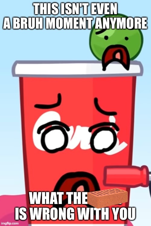 This isn't even a bruh moment anymore | image tagged in this isn't even a bruh moment anymore | made w/ Imgflip meme maker