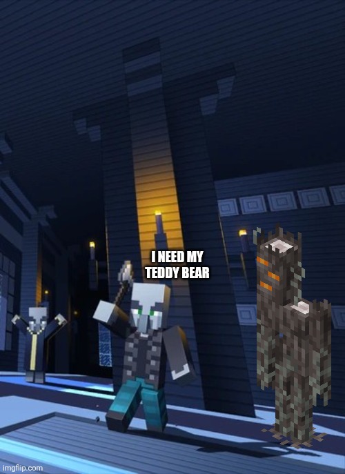 Illagers | I NEED MY TEDDY BEAR | image tagged in illagers | made w/ Imgflip meme maker