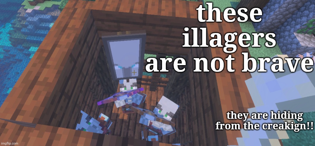 the illager are not brave for the creakner. he must sleep with a teddy bear. illaegsr cowards when they see creaken | these illagers are not brave; they are hiding from the creakign!! | image tagged in two illager captains at pillager outpost | made w/ Imgflip meme maker