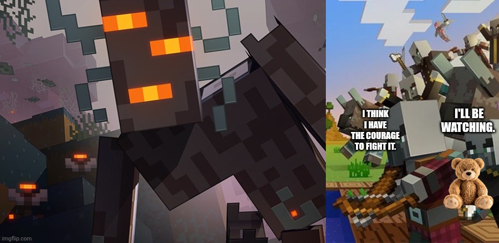 I'LL BE WATCHING. I THINK I HAVE THE COURAGE TO FIGHT IT. | image tagged in the creaking,illagers | made w/ Imgflip meme maker