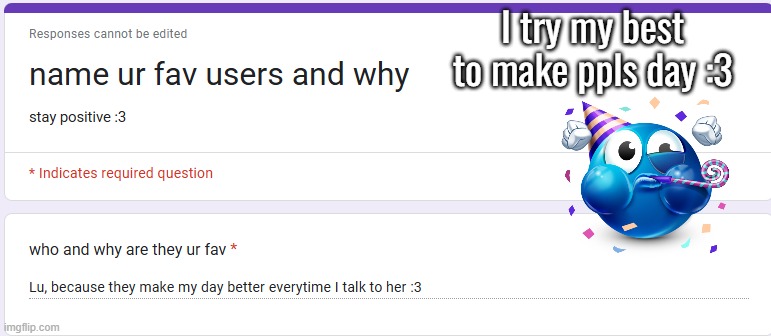I try my best to make ppls day :3 | made w/ Imgflip meme maker