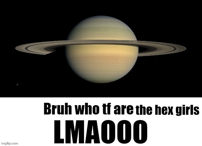 Bruh who tf are you LMAOOO | the hex girls | image tagged in bruh who tf are you lmaooo | made w/ Imgflip meme maker