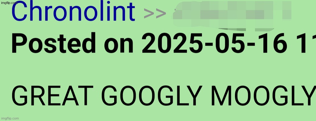 GREAT GOOGLY MOOGLY | image tagged in great googly moogly | made w/ Imgflip meme maker