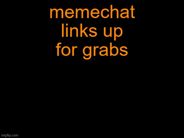 comments | memechat links up for grabs | made w/ Imgflip meme maker