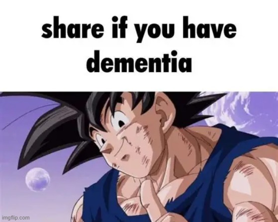 dementia? | image tagged in dementia | made w/ Imgflip meme maker