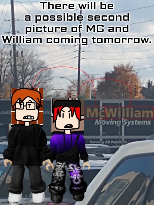 First time since November. | There will be a possible second picture of MC and William coming tomorrow. | image tagged in mc and william moving systems,ontario,mc and william | made w/ Imgflip meme maker