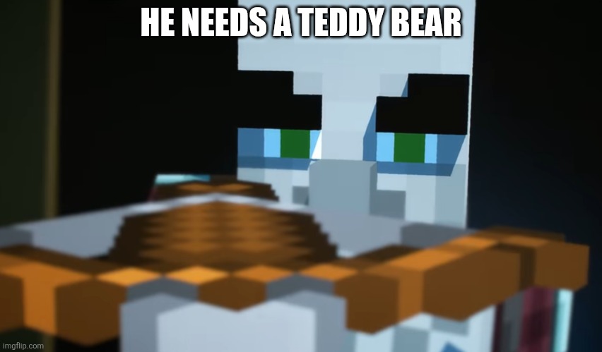 Pillager | HE NEEDS A TEDDY BEAR | image tagged in pillager | made w/ Imgflip meme maker