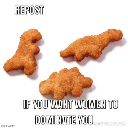 or men | image tagged in repost if you love dino nuggets | made w/ Imgflip meme maker