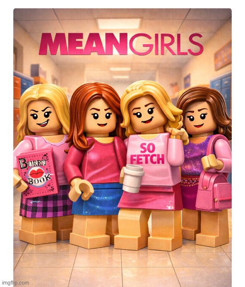 So Fetch | image tagged in ai art,lego art,mean girls,fetch,chatgpt,brian einersen | made w/ Imgflip meme maker
