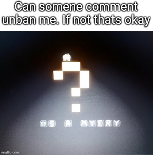 Baba is you myery | Can somene comment unban me. If not thats okay | image tagged in baba is you myery | made w/ Imgflip meme maker