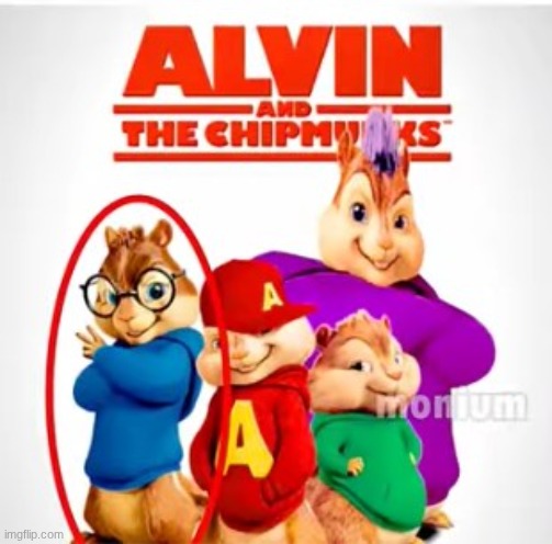 Ew who is that ugly blue one? | image tagged in fun,alvin and the chipmunks | made w/ Imgflip meme maker