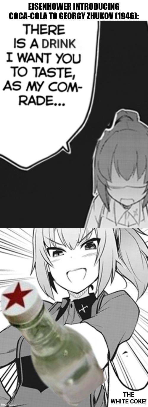 EISENHOWER INTRODUCING COCA-COLA TO GEORGY ZHUKOV (1946):; THE WHITE COKE! | image tagged in memes,coke,manga | made w/ Imgflip meme maker