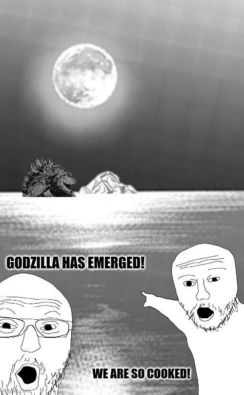 GODZILLA HAS EMERGED! WE ARE SO COOKED! | image tagged in memes,godzilla,ice | made w/ Imgflip meme maker