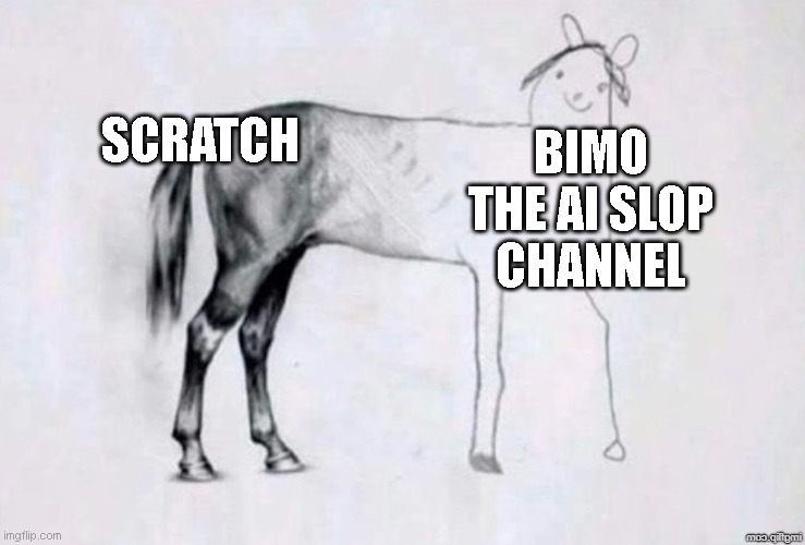 Horse Drawing | SCRATCH; BIMO THE AI SLOP CHANNEL | image tagged in horse drawing | made w/ Imgflip meme maker