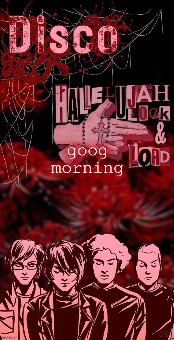disco's red mcr temp | goog morning | image tagged in disco's red mcr temp | made w/ Imgflip meme maker
