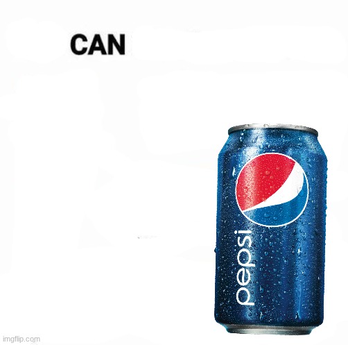 CAN | image tagged in can | made w/ Imgflip meme maker