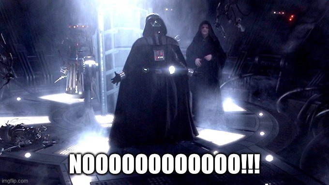 Darth Vader No | NOOOOOOOOOOOO!!! | image tagged in darth vader no | made w/ Imgflip meme maker