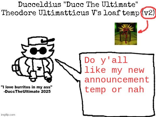 Ducc's loaf temp (v2) | Do y'all like my new announcement temp or nah | image tagged in ducc's loaf temp v2 | made w/ Imgflip meme maker