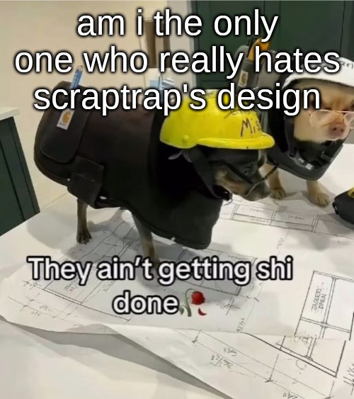 afton got a fuck of a downgrade from fnaf 3 to fnaf pizzeria simulator | am i the only one who really hates scraptrap's design | image tagged in they ain't getting shi done | made w/ Imgflip meme maker