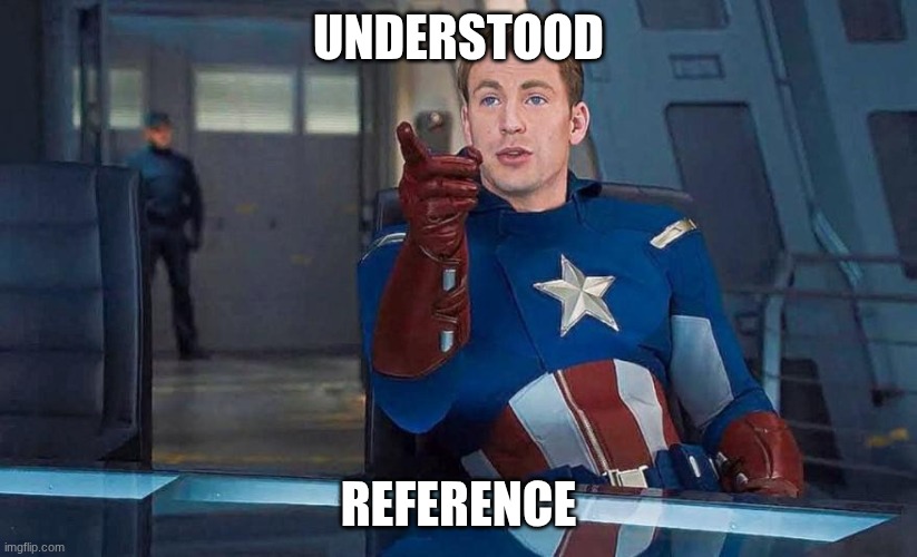 UNDERSTOOD REFERENCE | image tagged in captain america understood reference | made w/ Imgflip meme maker