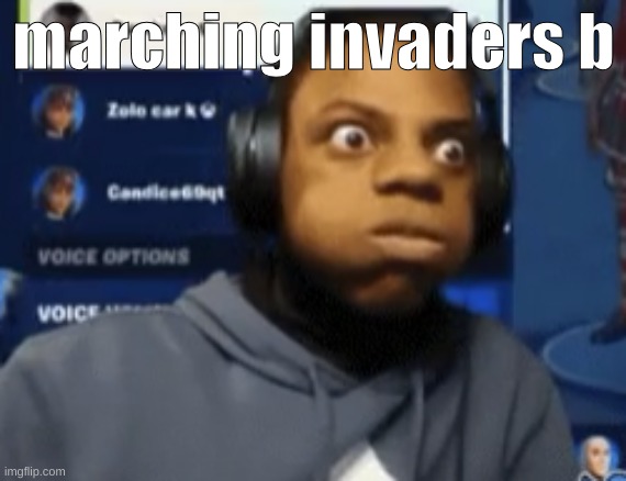 speed blowing | marching invaders b | image tagged in speed blowing | made w/ Imgflip meme maker