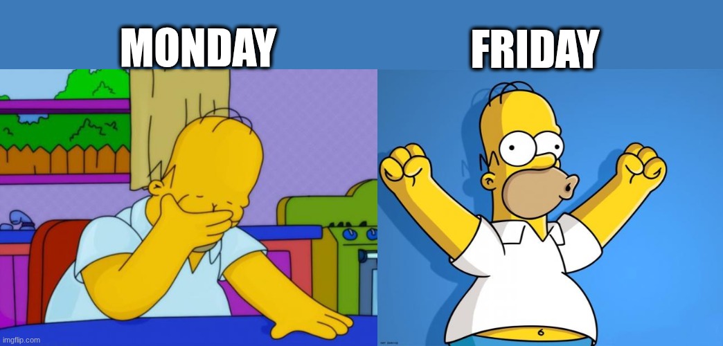 Monday vs Friday | FRIDAY; MONDAY | image tagged in smh homer,woohoo homer simpson,monday,friday,tgif | made w/ Imgflip meme maker