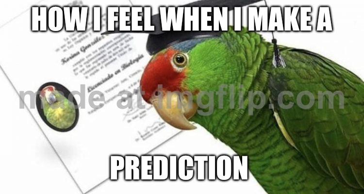 I predicted Donald trump would be 2024 | HOW I FEEL WHEN I MAKE A; PREDICTION | image tagged in loro aprende | made w/ Imgflip meme maker