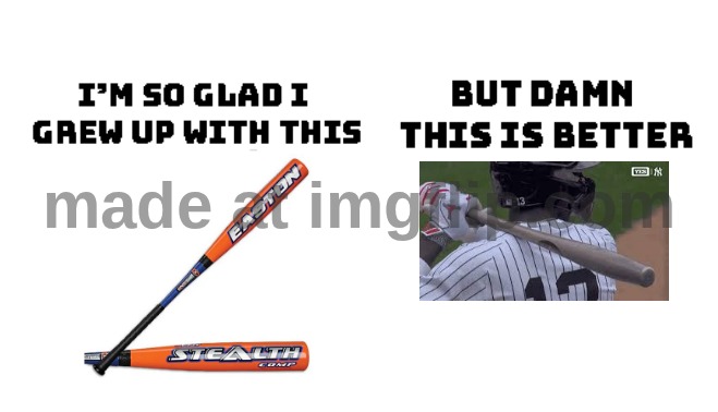 Extra aluminum power | image tagged in im so glad i grew up with this but damn this is better,torpedo bat,bat,baseball,mlb | made w/ Imgflip meme maker