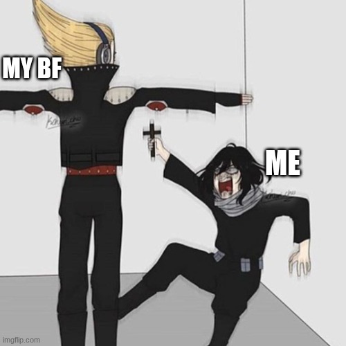 ...help | MY BF; ME | image tagged in aizawa has jesus | made w/ Imgflip meme maker