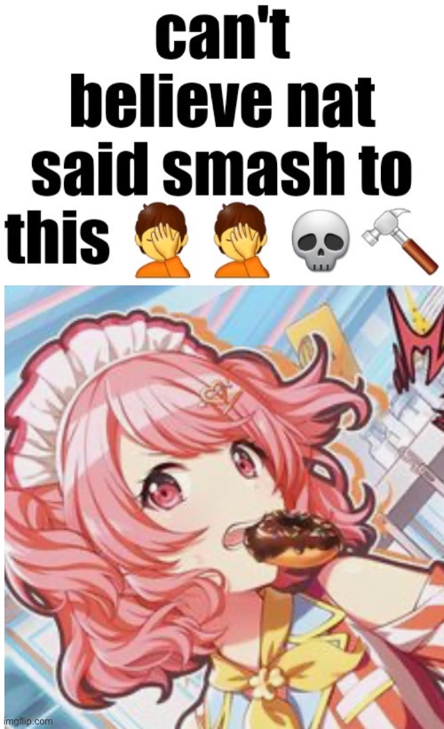 Can’t believe nat said smash to this | image tagged in can t believe nat said smash to this,airi momoi | made w/ Imgflip meme maker