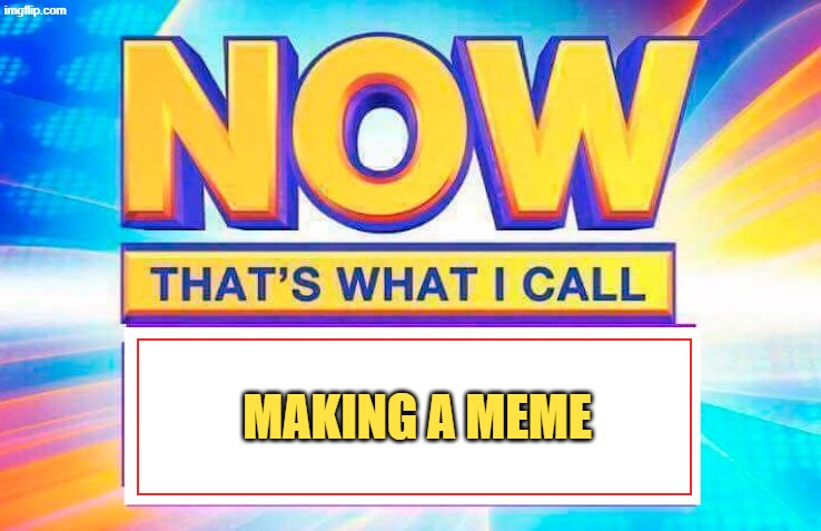 hell yeah | MAKING A MEME | image tagged in now that s what i call,memes,funny,fun,lolz,stop reading the tags | made w/ Imgflip meme maker