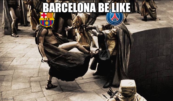 Barcelona | BARCELONA BE LIKE | image tagged in barcelona vs psg | made w/ Imgflip meme maker