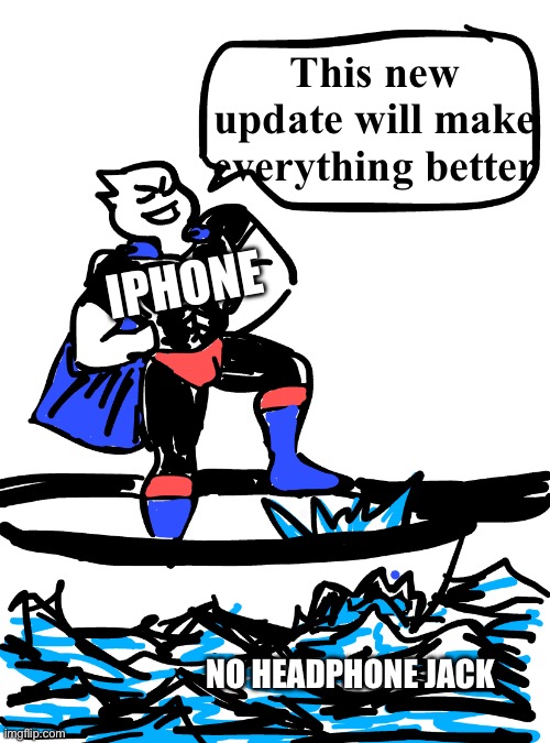 Leaking boat | This new update will make everything better; IPHONE; NO HEADPHONE JACK | image tagged in leaking boat | made w/ Imgflip meme maker