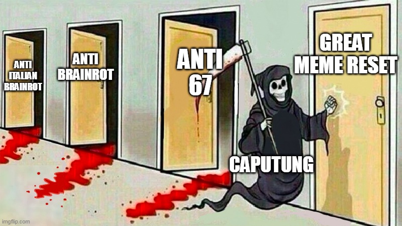 death knocking at the door | ANTI ITALIAN BRAINROT ANTI BRAINROT ANTI 67 GREAT MEME RESET CAPUTUNG | image tagged in death knocking at the door | made w/ Imgflip meme maker